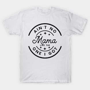 Ain't No Mama Like The One I Got Funny Family Reunion T-Shirt